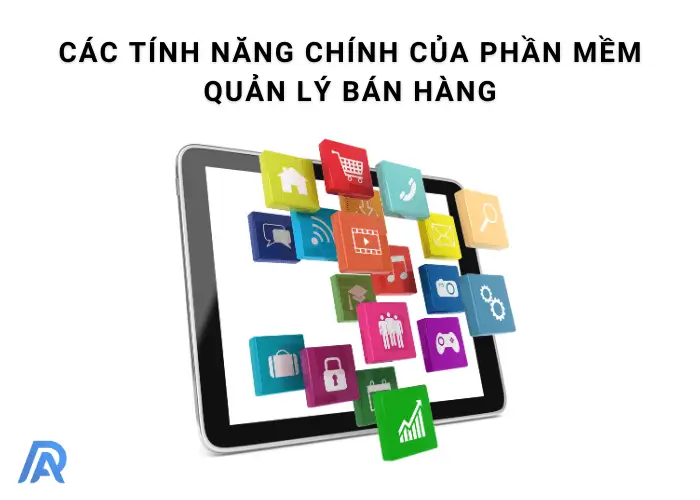 Các tính năng chính của phần mềm quản lý bán hàng