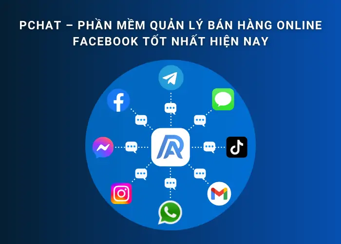 PChat - Phần mềm quản lý bán hàng online Facebook tốt nhất hiện nay